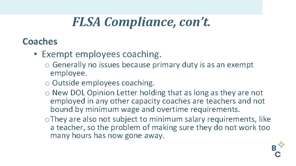 FLSA Compliance, con’t. Coaches • Exempt employees coaching. o Generally no issues because primary