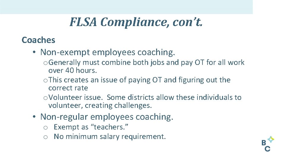 FLSA Compliance, con’t. Coaches • Non‐exempt employees coaching. o Generally must combine both jobs