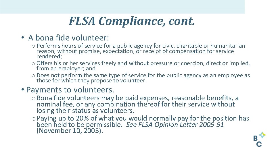 FLSA Compliance, cont. • A bona fide volunteer: o Performs hours of service for