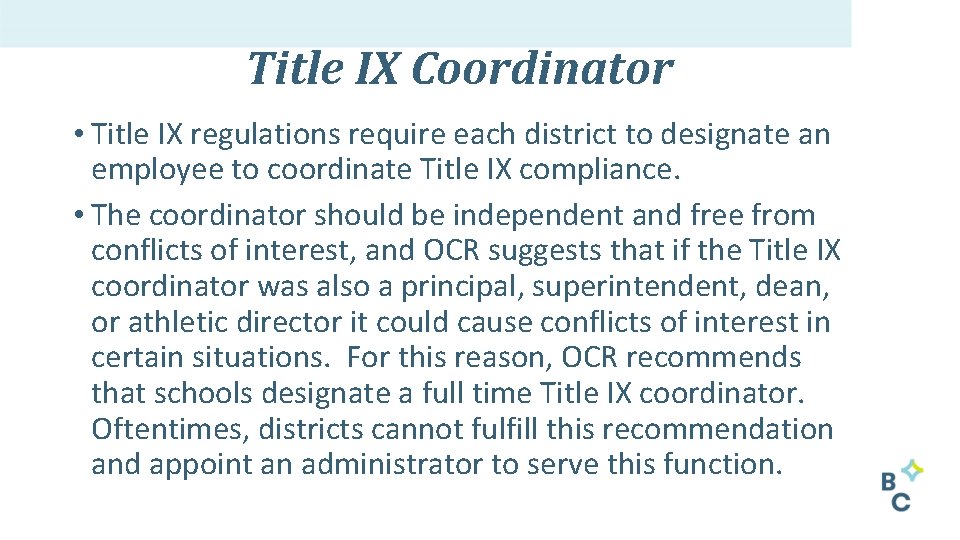 Title IX Coordinator • Title IX regulations require each district to designate an employee