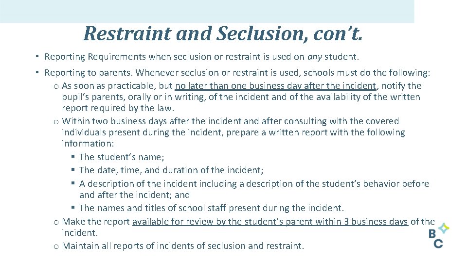 Restraint and Seclusion, con’t. • Reporting Requirements when seclusion or restraint is used on