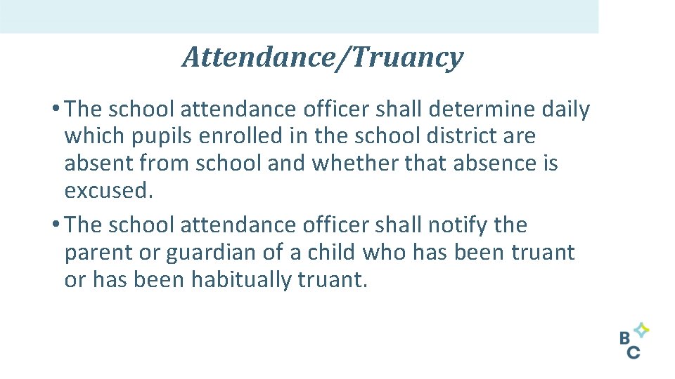 Attendance/Truancy • The school attendance officer shall determine daily which pupils enrolled in the
