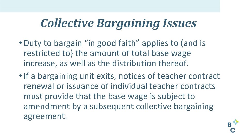Collective Bargaining Issues • Duty to bargain “in good faith” applies to (and is