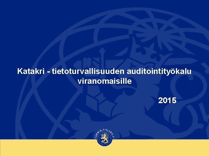 Katakri - tietoturvallisuuden auditointityökalu viranomaisille 2015 