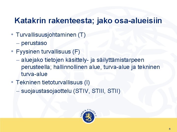 Katakrin rakenteesta; jako osa-alueisiin • Turvallisuusjohtaminen (T) – perustaso • Fyysinen turvallisuus (F) –