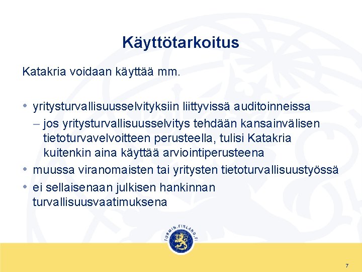 Käyttötarkoitus Katakria voidaan käyttää mm. • yritysturvallisuusselvityksiin liittyvissä auditoinneissa – jos yritysturvallisuusselvitys tehdään kansainvälisen Käyttötarkoitus Katakria voidaan käyttää mm. • yritysturvallisuusselvityksiin liittyvissä auditoinneissa – jos yritysturvallisuusselvitys tehdään kansainvälisen