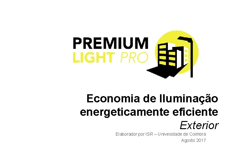 Economia de Iluminação energeticamente eficiente Exterior Elaborador por ISR – Univesidade de Coimbra Agosto