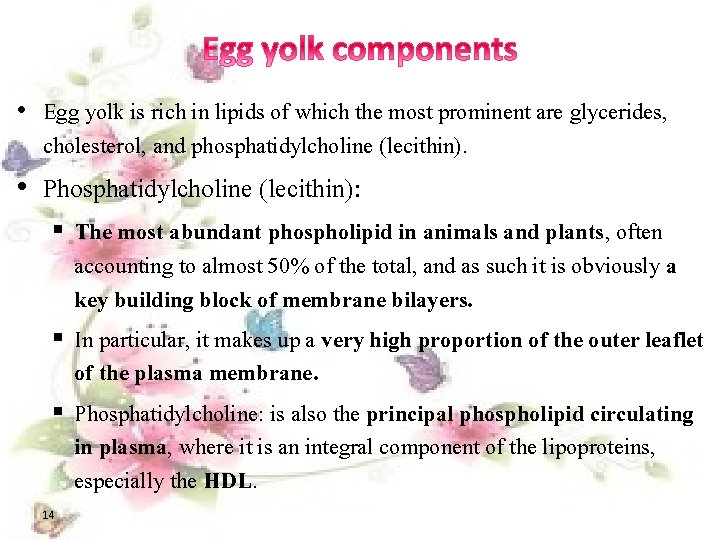  • Egg yolk is rich in lipids of which the most prominent are