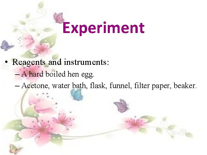 Experiment • Reagents and instruments: – A hard boiled hen egg. – Acetone, water