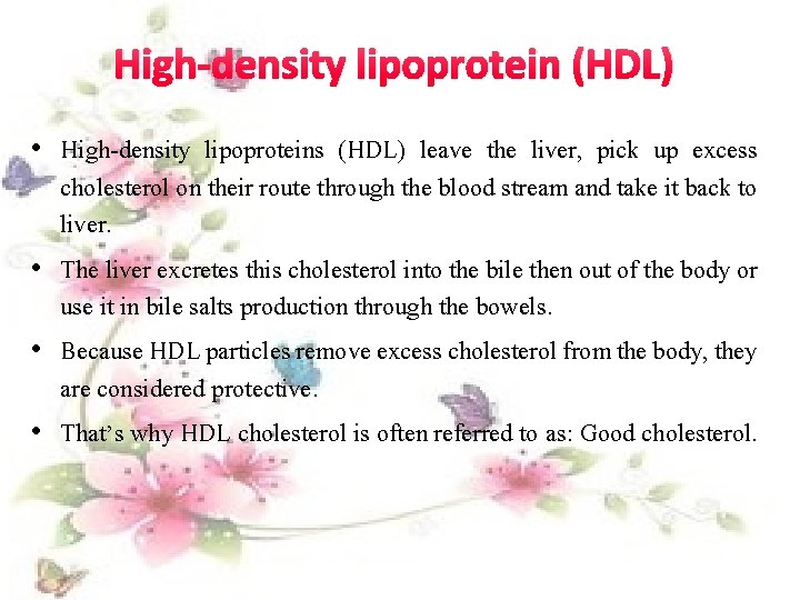 High-density lipoprotein (HDL) • High-density lipoproteins (HDL) leave the liver, pick up excess cholesterol