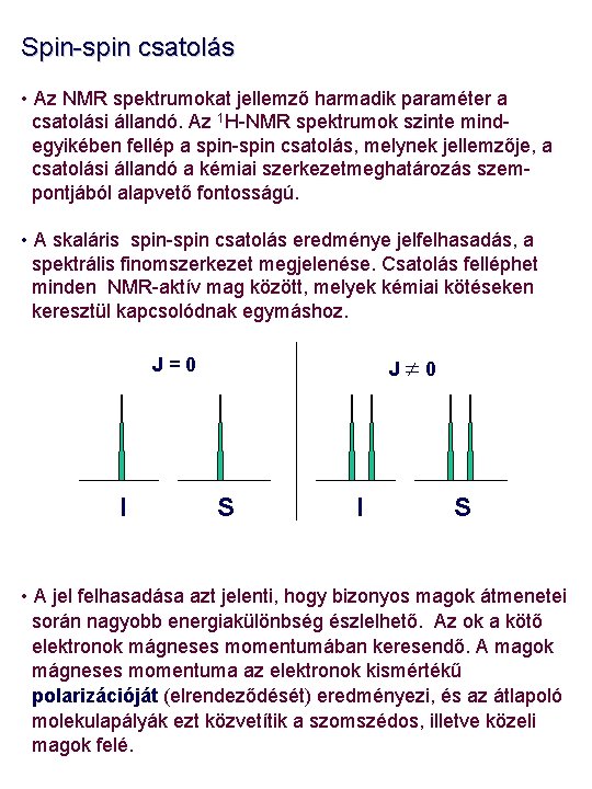 Spin-spin csatolás • Az NMR spektrumokat jellemző harmadik paraméter a csatolási állandó. Az 1