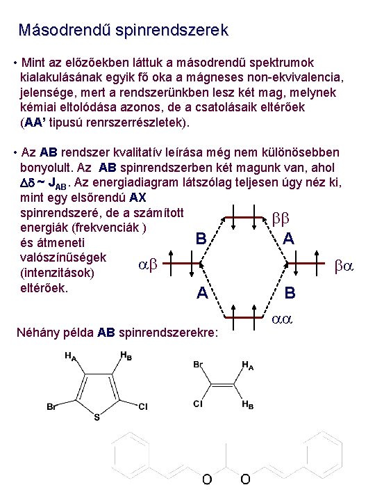 Másodrendű spinrendszerek • Mint az előzőekben láttuk a másodrendű spektrumok kialakulásának egyik fő oka