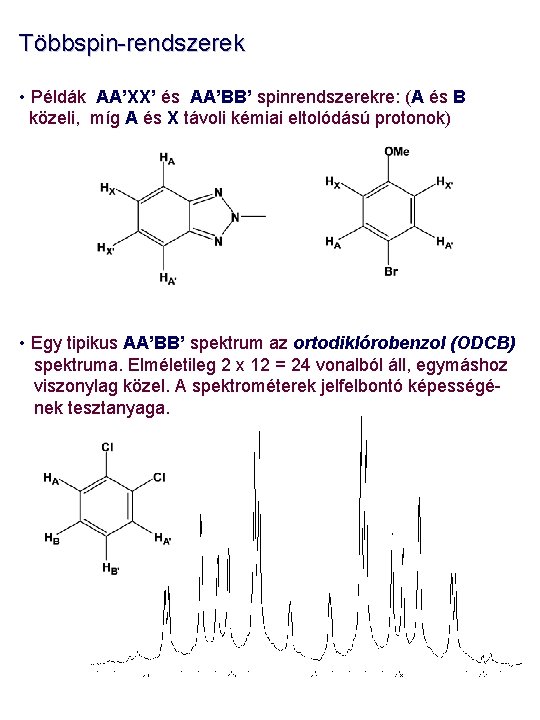 Többspin-rendszerek • Példák AA’XX’ és AA’BB’ spinrendszerekre: (A és B közeli, míg A és
