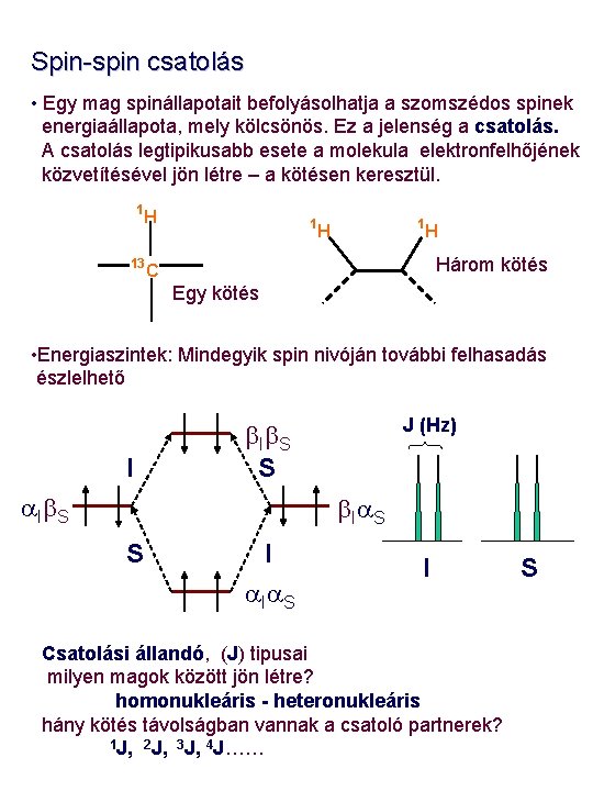 Spin-spin csatolás • Egy mag spinállapotait befolyásolhatja a szomszédos spinek energiaállapota, mely kölcsönös. Ez