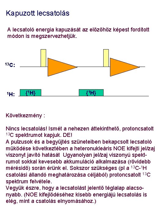 Kapuzott lecsatolás A lecsatoló energia kapuzását az előzőhöz képest fordított módon is megszervezhetjük. 13