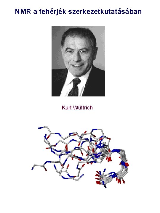 NMR a fehérjék szerkezetkutatásában Kurt Wüttrich 