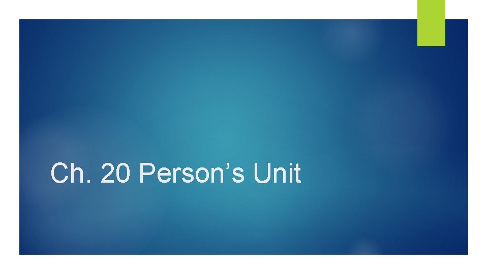 Ch. 20 Person’s Unit 