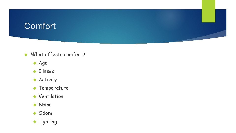 Comfort What affects comfort? Age Illness Activity Temperature Ventilation Noise Odors Lighting 