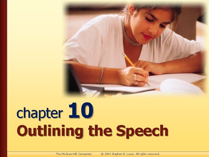 chapter 10 Outlining the Speech The Mc. Graw-Hill Companies © 2009 Stephen E. Lucas.