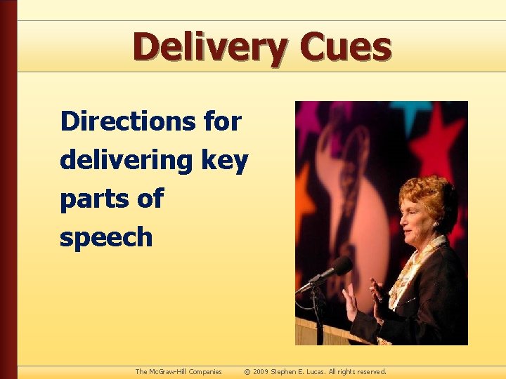 Delivery Cues Directions for delivering key parts of speech The Mc. Graw-Hill Companies ©