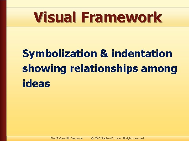 Visual Framework Symbolization & indentation showing relationships among ideas The Mc. Graw-Hill Companies ©