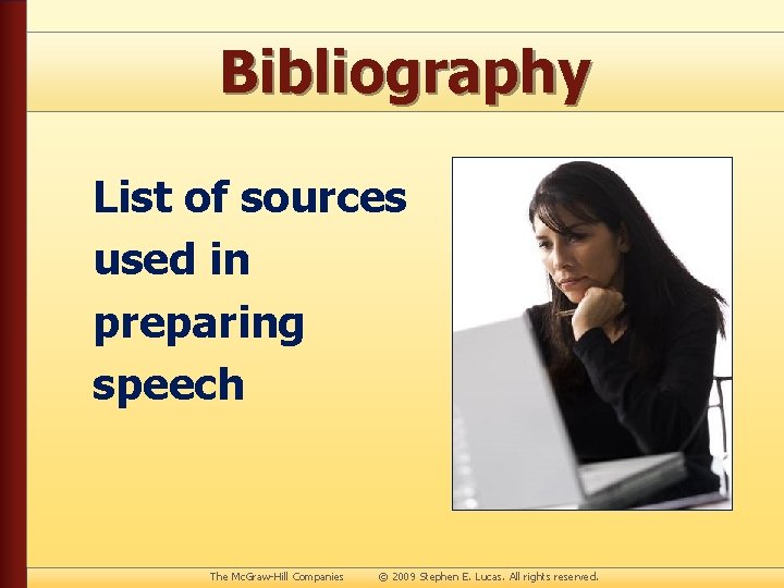 Bibliography List of sources used in preparing speech The Mc. Graw-Hill Companies © 2009