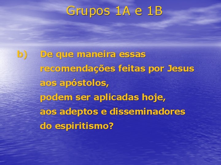 Grupos 1 A e 1 B b) De que maneira essas recomendações feitas por