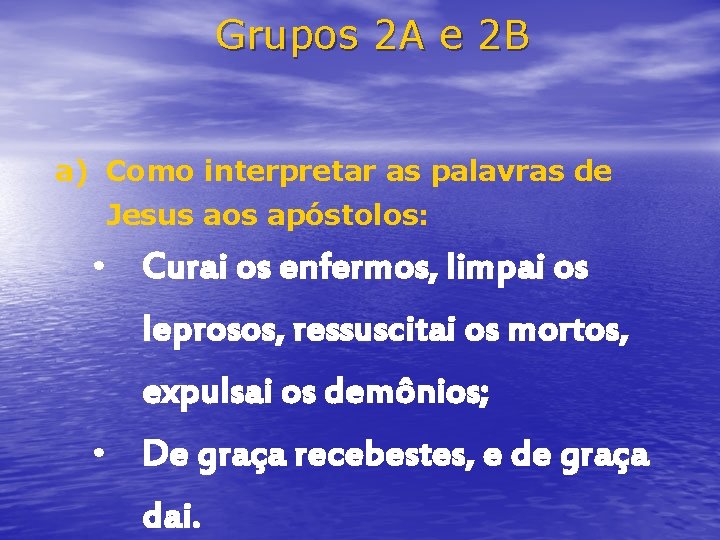 Grupos 2 A e 2 B a) Como interpretar as palavras de Jesus aos
