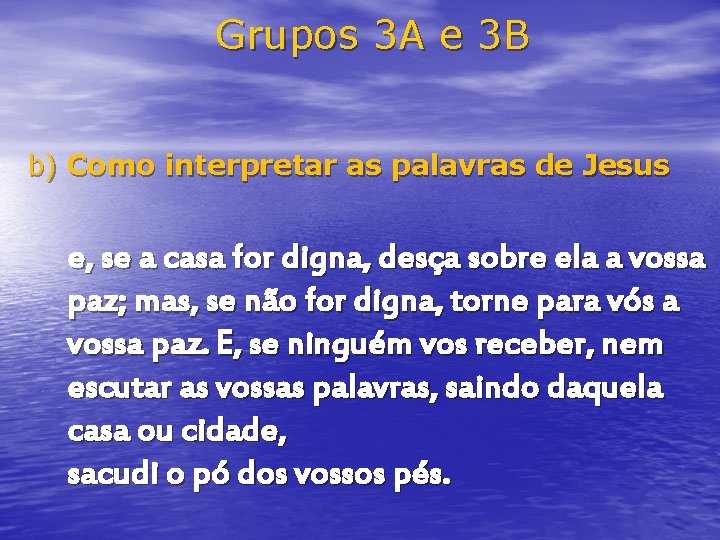 Grupos 3 A e 3 B b) Como interpretar as palavras de Jesus e,