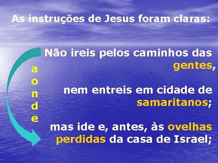 As instruções de Jesus foram claras: Não ireis pelos caminhos das gentes, a o
