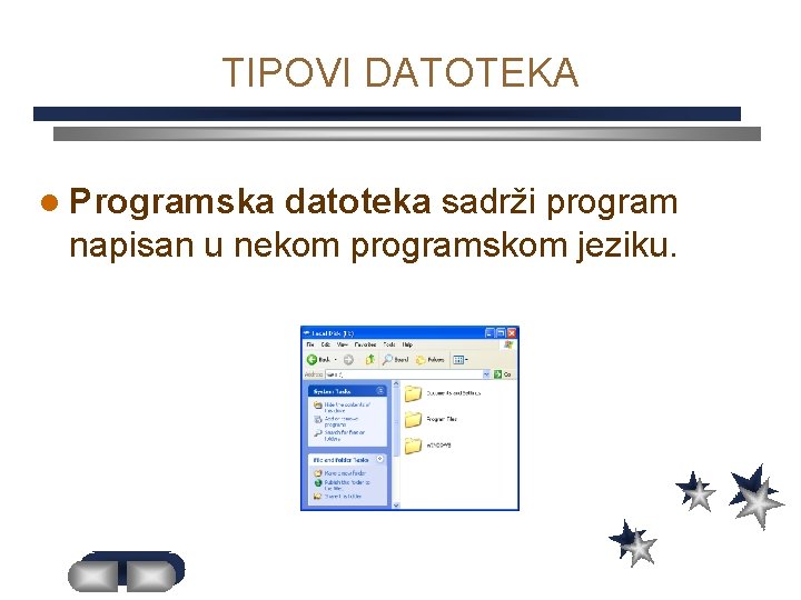 TIPOVI DATOTEKA l Programska datoteka sadrži program napisan u nekom programskom jeziku. 