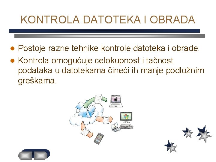 KONTROLA DATOTEKA I OBRADA Postoje razne tehnike kontrole datoteka i obrade. l Kontrola omogućuje