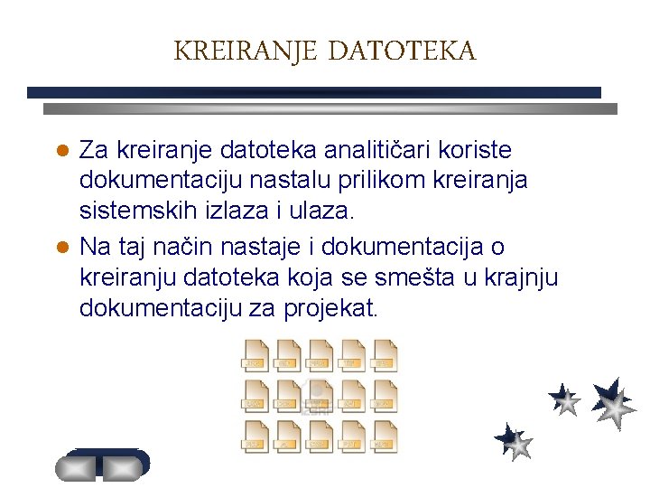 KREIRANJE DATOTEKA Za kreiranje datoteka analitičari koriste dokumentaciju nastalu prilikom kreiranja sistemskih izlaza i