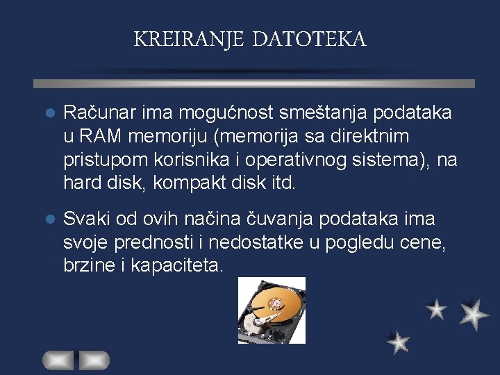 KREIRANJE DATOTEKA l Računar ima mogućnost smeštanja podataka u RAM memoriju (memorija sa direktnim