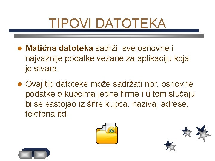 TIPOVI DATOTEKA l Matična datoteka sadrži sve osnovne i najvažnije podatke vezane za aplikaciju