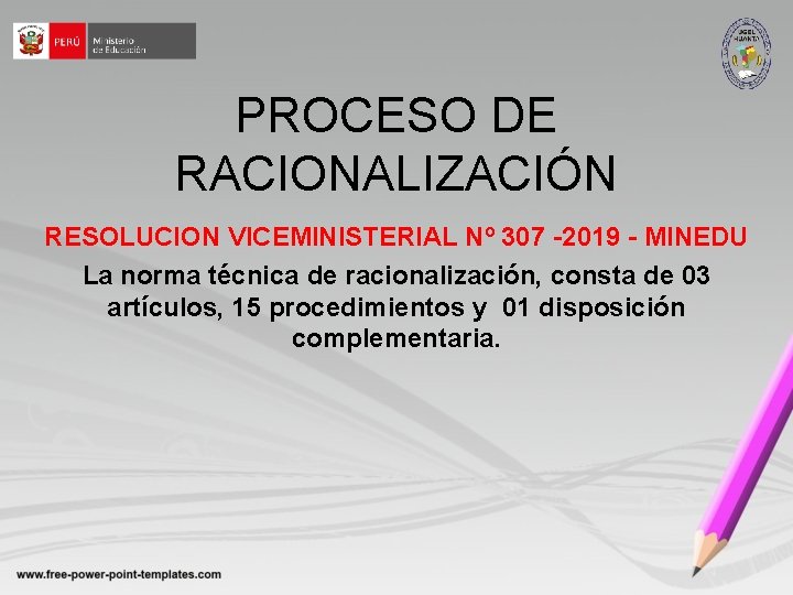 PROCESO DE RACIONALIZACIÓN RESOLUCION VICEMINISTERIAL Nº 307 -2019 - MINEDU La norma técnica de