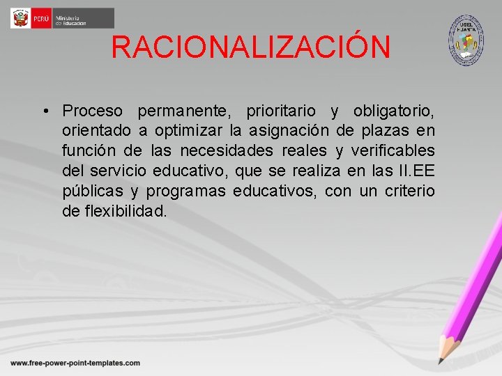 RACIONALIZACIÓN • Proceso permanente, prioritario y obligatorio, orientado a optimizar la asignación de plazas