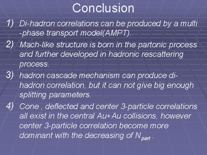 Conclusion 1) Di-hadron correlations can be produced by a multi 2) 3) 4) -phase