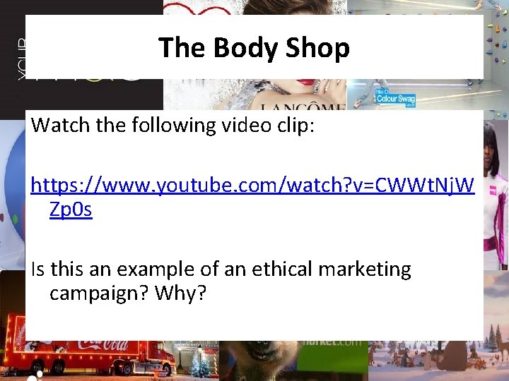 The Body Shop Watch the following video clip: https: //www. youtube. com/watch? v=CWWt. Nj.