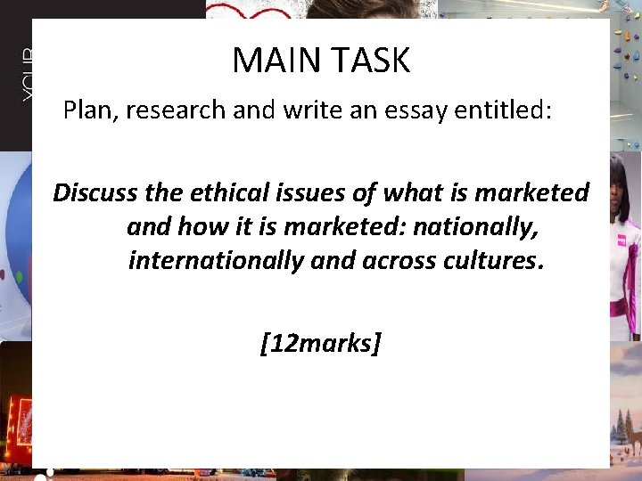 MAIN TASK Plan, research and write an essay entitled: Discuss the ethical issues of