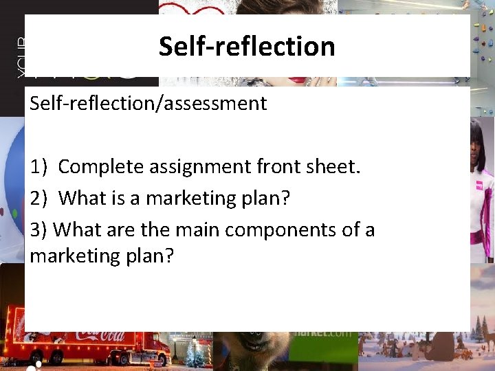 Self-reflection/assessment 1) Complete assignment front sheet. 2) What is a marketing plan? 3) What
