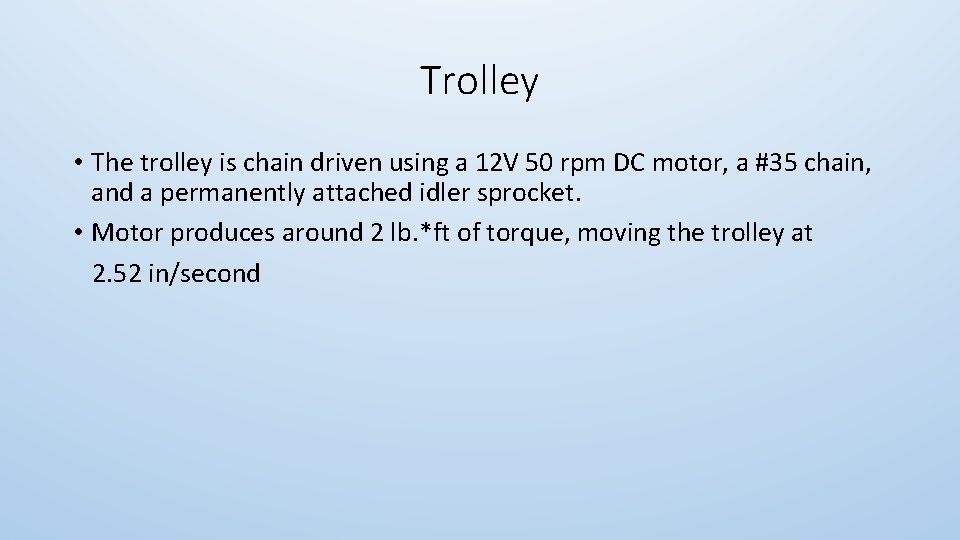 Trolley • The trolley is chain driven using a 12 V 50 rpm DC