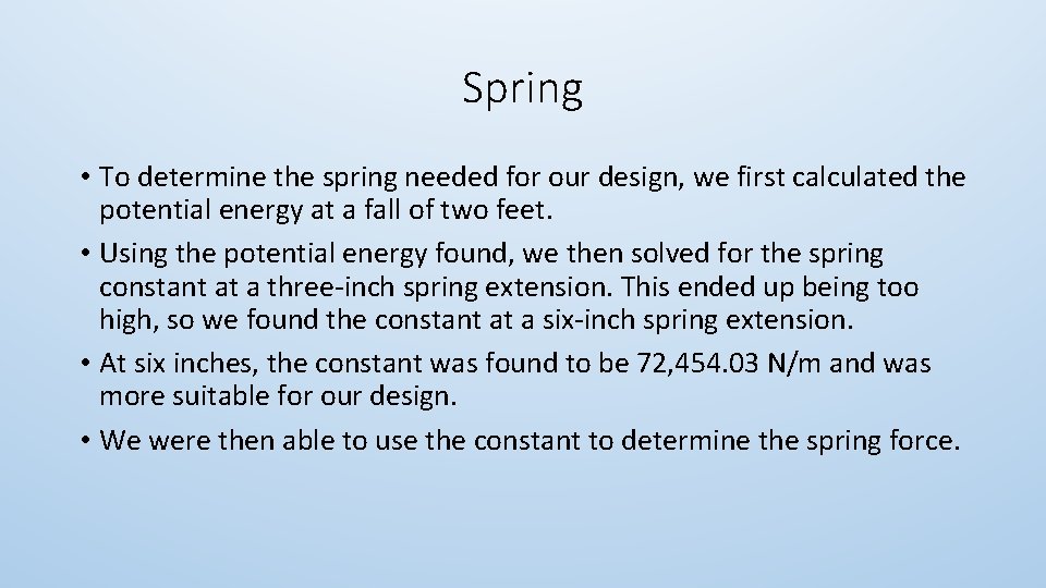 Spring • To determine the spring needed for our design, we first calculated the