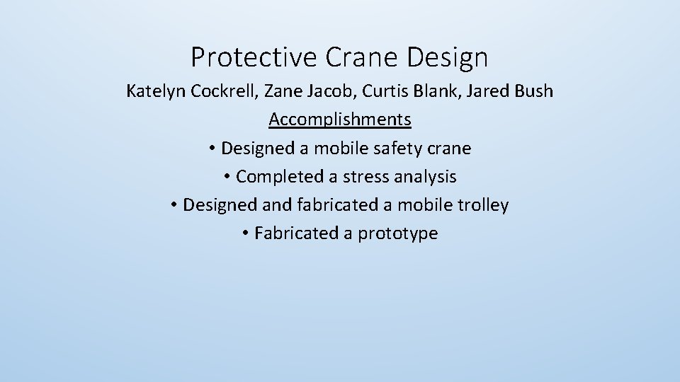 Protective Crane Design Katelyn Cockrell, Zane Jacob, Curtis Blank, Jared Bush Accomplishments • Designed