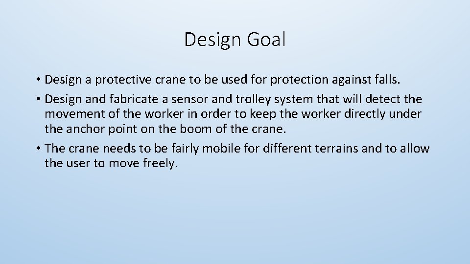 Design Goal • Design a protective crane to be used for protection against falls.