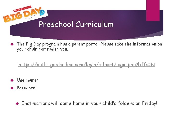 Preschool Curriculum The Big Day program has a parent portal. Please take the information