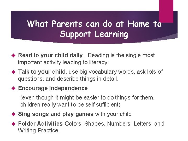 What Parents can do at Home to Support Learning Read to your child daily.