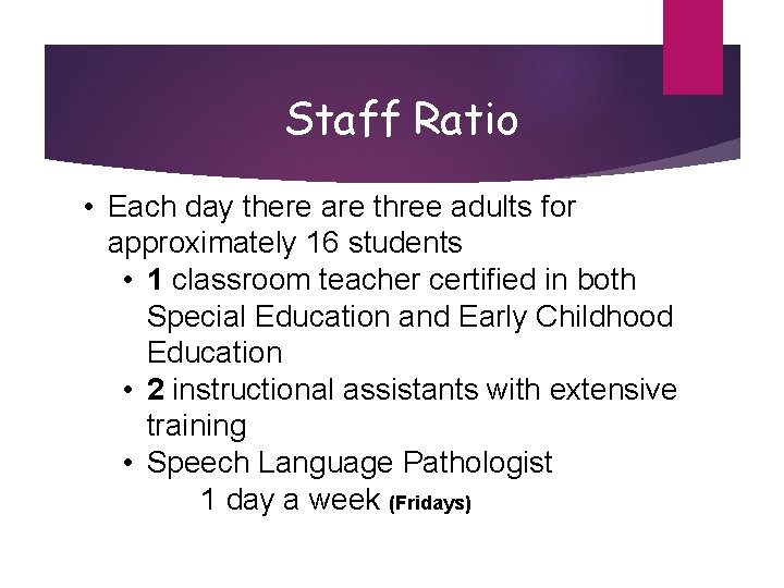 Staff Ratio • Each day there are three adults for approximately 16 students •