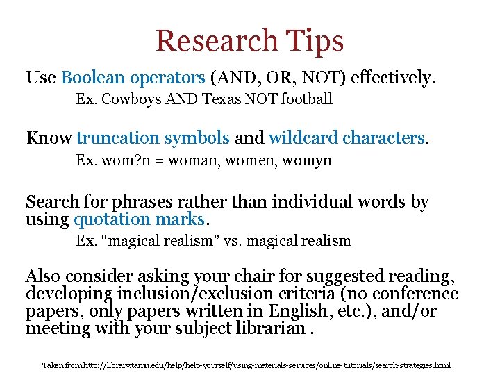 Research Tips Use Boolean operators (AND, OR, NOT) effectively. Ex. Cowboys AND Texas NOT