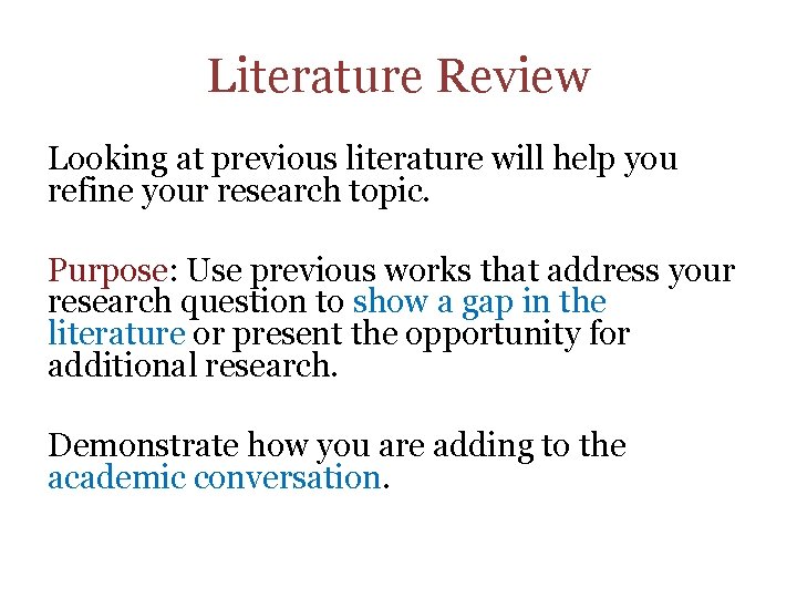Literature Review Looking at previous literature will help you refine your research topic. Purpose: Literature Review Looking at previous literature will help you refine your research topic. Purpose: